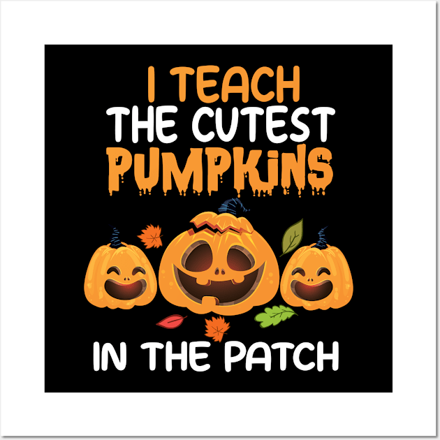 I Teach The Cutest Pumpkins In The Patch Wall Art by good day store